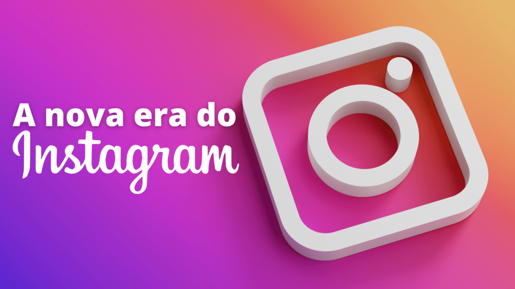 a nova era do instagram